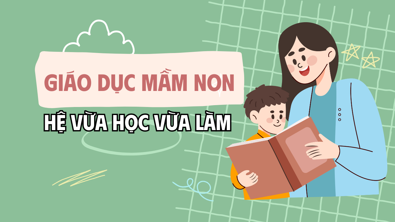 Thông tin Quy chế, Thi ngành Giáo dục Mầm non Trình độ cao đẳng, hình thức đào tạo vừa làm vừa học, năm 2025 