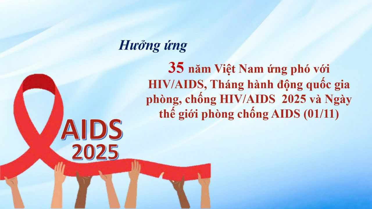 Hưởng ứng 35 năm Việt Nam ứng phó với HIV/AIDS, Tháng hành động quốc gia phòng, chống HIV/AIDS năm 2025 và Ngày Thế giới phòng chống AIDS (01/12)
