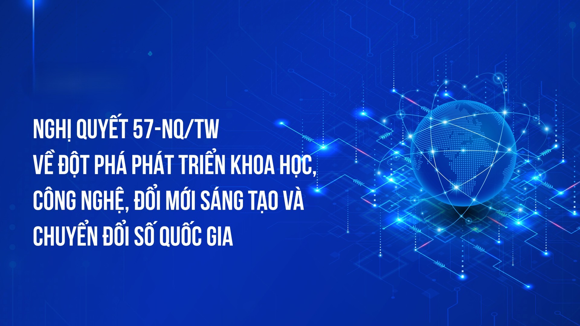 Nghị quyết số 57-NQ/TW ngày 22/12/2024 của Bộ Chính trị về đột phá phát triển khoa học, công nghệ, đổi mới sáng tạo và chuyển đổi số quốc gia.