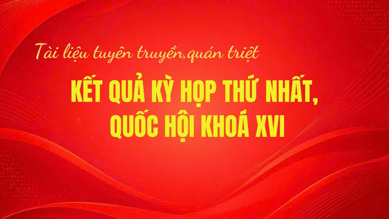 Đề cương tuyên truyền kết quả Kỳ họp thứ nhất, Quốc hội khóa XVI