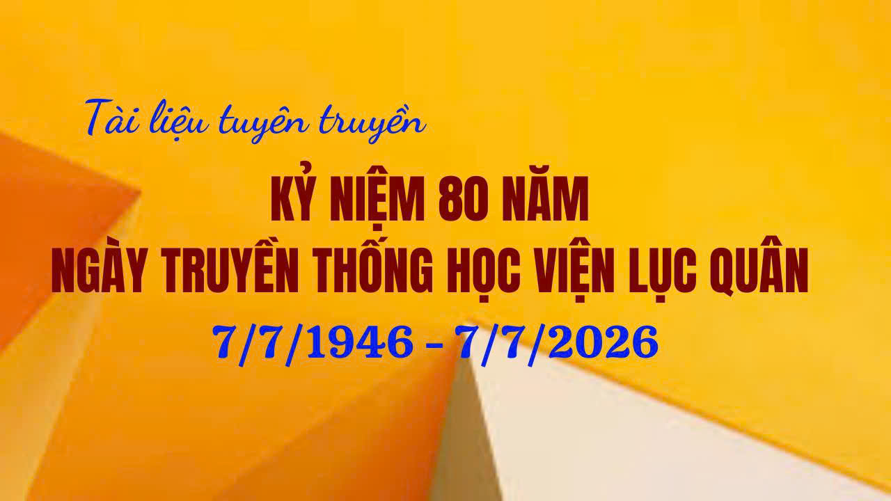 Kỷ niệm 80 năm ngày truyền thống học viện Lục quân 07/7/1946 - 07/7/2026